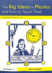 Big Ideas in Physics and How to Teach Them: Teaching Physics 11-18 цена и информация | Книги по социальным наукам | kaup24.ee