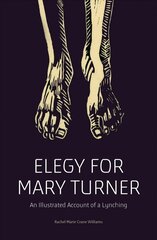 Elegy for Mary Turner: An Illustrated Account of a Lynching hind ja info | Ajalooraamatud | kaup24.ee