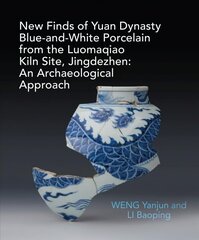 New Finds of Yuan Dynasty Blue-and-White Porcelain from the Luomaqiao Kiln Site, Jingdezhen: An Archaeological Approach hind ja info | Ajalooraamatud | kaup24.ee
