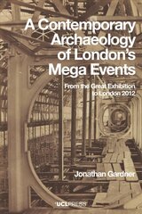 Contemporary Archaeology of Londons Mega Events: From the Great Exhibition to London 2012 цена и информация | Исторические книги | kaup24.ee