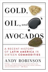 Gold, Oil, And Avocados: A Recent History of Latin America in Sixteen Commodities hind ja info | Majandusalased raamatud | kaup24.ee