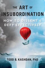 Art Of Insubordination: How to Dissent and Defy Effectively hind ja info | Majandusalased raamatud | kaup24.ee