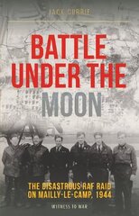 Battle Under the Moon: The Disastrous RAF Raid on Mailly-Le-Camp, 1944 цена и информация | Исторические книги | kaup24.ee