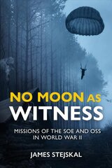 No Moon as Witness: Missions of the Soe and Oss in World War II цена и информация | Исторические книги | kaup24.ee