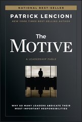 Motive - Why So Many Leaders Abdicate Their Most Important Responsibilities цена и информация | Книги по экономике | kaup24.ee