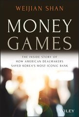 Money Games - The Inside Story of How American Dealmakers Saved Korea's Most Iconic Bank hind ja info | Majandusalased raamatud | kaup24.ee