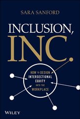 Inclusion, Inc.: How to Design Intersectional Equi ty into the Workplace: How to Design Intersectional Equity into the Workplace цена и информация | Книги по экономике | kaup24.ee