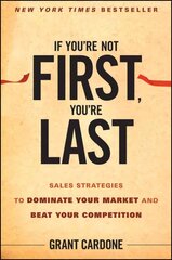 If You're Not First You're Last - Sales Strategies to Dominate Your Market and Beat Your Competition: Sales Strategies to Dominate Your Market and Beat Your Competition цена и информация | Книги по экономике | kaup24.ee