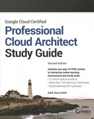 Google Cloud Certified Professional Cloud Architect Study Guide, 2nd Edition цена и информация | Книги по экономике | kaup24.ee