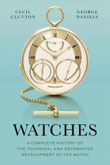 Watches: A Complete History of the Technical and Decorative Development of the Watch hind ja info | Ühiskonnateemalised raamatud | kaup24.ee