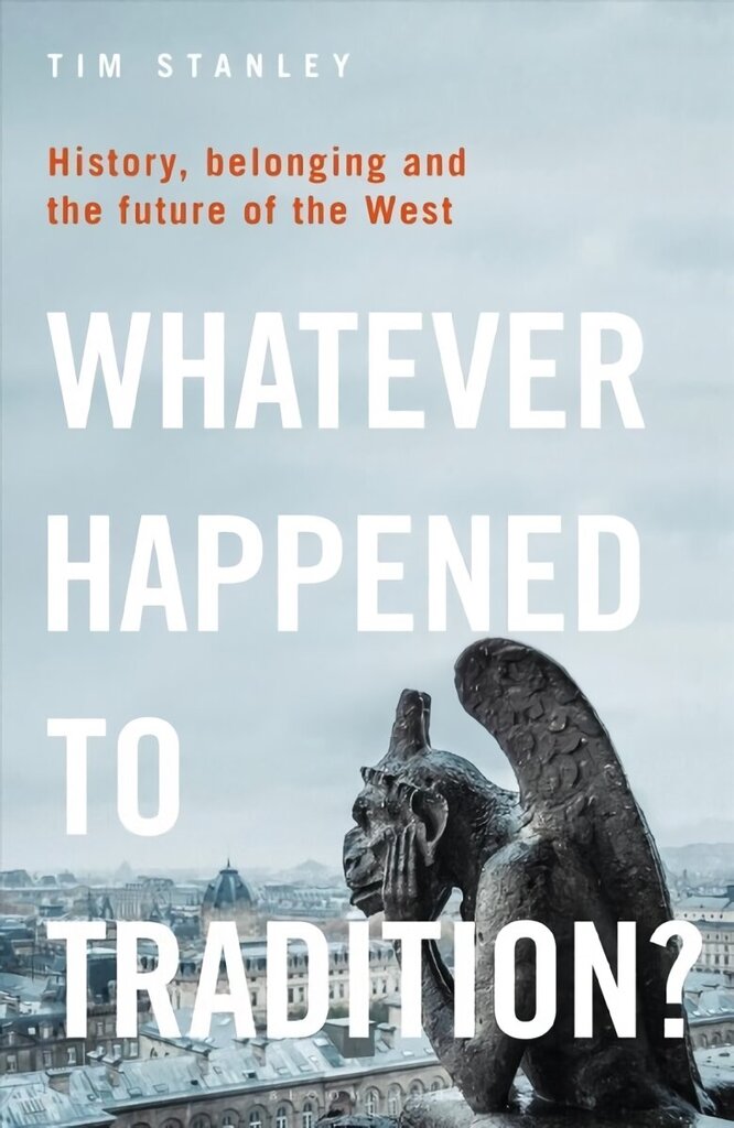 Whatever Happened to Tradition?: History, Belonging and the Future of the West hind ja info | Ühiskonnateemalised raamatud | kaup24.ee