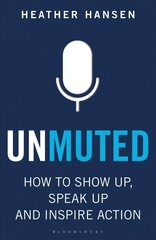 Unmuted: How to Show Up, Speak Up, and Inspire Action hind ja info | Majandusalased raamatud | kaup24.ee