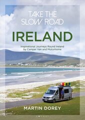 Take the Slow Road: Ireland: Inspirational Journeys Round Ireland by Camper Van and Motorhome цена и информация | Путеводители, путешествия | kaup24.ee