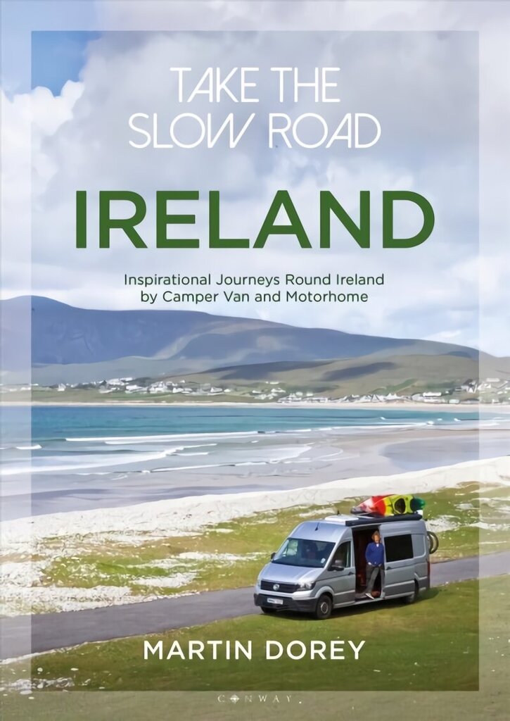 Take the Slow Road: Ireland: Inspirational Journeys Round Ireland by Camper Van and Motorhome цена и информация | Reisiraamatud, reisijuhid | kaup24.ee