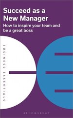Succeed as a New Manager: How to inspire your team and be a great boss hind ja info | Majandusalased raamatud | kaup24.ee