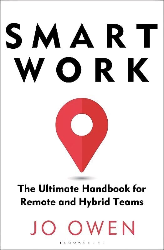 Smart Work: The Ultimate Handbook for Remote and Hybrid Teams цена и информация | Majandusalased raamatud | kaup24.ee