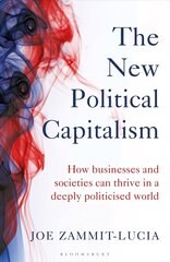 New Political Capitalism: How Businesses and Societies Can Thrive in a Deeply Politicized World hind ja info | Majandusalased raamatud | kaup24.ee