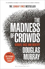 Madness of Crowds: Gender, Race and Identity; THE SUNDAY TIMES BESTSELLER цена и информация | Книги по социальным наукам | kaup24.ee