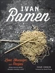 Ivan Ramen: Love, Obsession, and Recipes from Tokyo's Most Unlikely Noodle Joint hind ja info | Retseptiraamatud | kaup24.ee