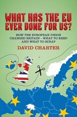 What Did the EU Ever Do for Us?: How the European Union Changed Britain - What to Keep and What to Scrap hind ja info | Ühiskonnateemalised raamatud | kaup24.ee