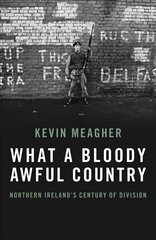 What A Bloody Awful Country: Northern Ireland's century of division цена и информация | Биографии, автобиогафии, мемуары | kaup24.ee