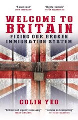 Welcome to Britain: Fixing Our Broken Immigration System hind ja info | Ühiskonnateemalised raamatud | kaup24.ee