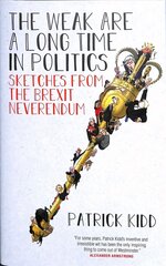 Weak are a Long Time in Politics: Sketches from the Brexit Neverendum hind ja info | Ühiskonnateemalised raamatud | kaup24.ee