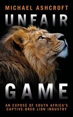 Unfair Game: An expose of South Africa's captive-bred lion industry hind ja info | Ühiskonnateemalised raamatud | kaup24.ee