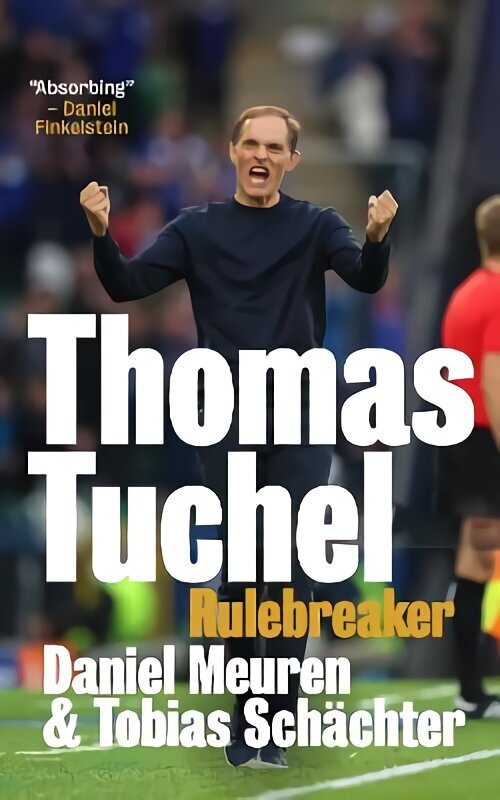 Thomas Tuchel: Rulebreaker цена и информация | Elulooraamatud, biograafiad, memuaarid | kaup24.ee