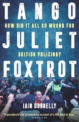 Tango Juliet Foxtrot: How did it all go wrong for British policing? hind ja info | Elulooraamatud, biograafiad, memuaarid | kaup24.ee