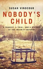 Nobody's Child: A Tragedy, a Trial, and a History of the Insanity Defense 2020 цена и информация | Книги по экономике | kaup24.ee