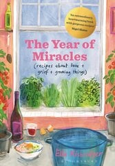 Year of Miracles: Recipes About Love plus Grief plus Growing Things hind ja info | Retseptiraamatud | kaup24.ee