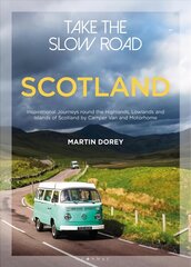 Take the Slow Road: Scotland: Inspirational Journeys Round the Highlands, Lowlands and Islands of Scotland by Camper Van and Motorhome цена и информация | Путеводители, путешествия | kaup24.ee