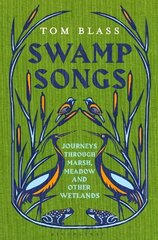 Swamp Songs: Journeys Through Marsh, Meadow and Other Wetlands hind ja info | Reisiraamatud, reisijuhid | kaup24.ee