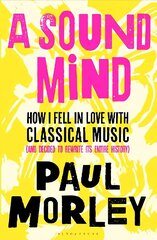 Sound Mind: How I Fell in Love with Classical Music (and Decided to Rewrite its Entire History) цена и информация | Книги об искусстве | kaup24.ee