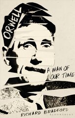 Orwell: A Man Of Our Time цена и информация | Биографии, автобиогафии, мемуары | kaup24.ee