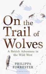 On the Trail of Wolves: A British Adventure in the Wild West hind ja info | Ühiskonnateemalised raamatud | kaup24.ee