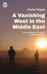Vanishing West in the Middle East: The Recent History of US-Europe Cooperation in the Region hind ja info | Ühiskonnateemalised raamatud | kaup24.ee