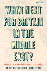 What Next for Britain in the Middle East?: Security, Trade and Foreign Policy after Brexit hind ja info | Ühiskonnateemalised raamatud | kaup24.ee