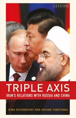 Triple-Axis: Iran's Relations with Russia and China hind ja info | Ühiskonnateemalised raamatud | kaup24.ee