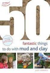50 Fantastic Ideas for things to do with Mud and Clay hind ja info | Ühiskonnateemalised raamatud | kaup24.ee