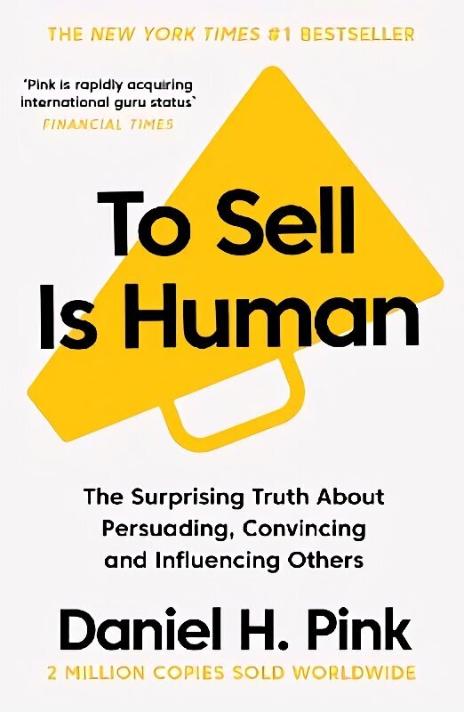 To Sell Is Human: The Surprising Truth About Persuading, Convincing, and Influencing Others Main цена и информация | Eneseabiraamatud | kaup24.ee