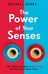 Power of Your Senses: Why Coffee Tastes Better in a Red Cup and Other Life-Changing Science цена и информация | Самоучители | kaup24.ee