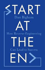 Start at the End: How Reverse-Engineering Can Lead to Success цена и информация | Самоучители | kaup24.ee