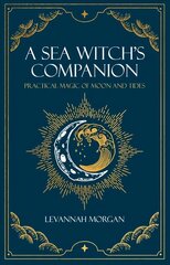 Sea Witch's Companion: Practical magic of moon and tides цена и информация | Самоучители | kaup24.ee