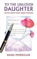 To the Unloved Daughter: Notes from your Inner Mother hind ja info | Eneseabiraamatud | kaup24.ee