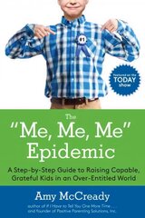 Me, Me, Me Epidemic: A Step-by-Step Guide to Raising Capable, Grateful Kids in an Over-Entitled World hind ja info | Eneseabiraamatud | kaup24.ee