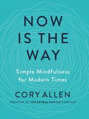 Now is the Way: Simple Mindfulness for Modern Times hind ja info | Eneseabiraamatud | kaup24.ee