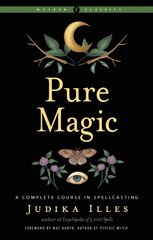 Pure Magic: A Complete Course in Spellcasting Weiser Classics 2nd Revised edition цена и информация | Самоучители | kaup24.ee