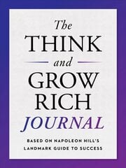 Think and Grow Rich Journal: Based on Napoleon Hill's Landmark Guide to Success цена и информация | Самоучители | kaup24.ee